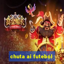 chuta ai futebol